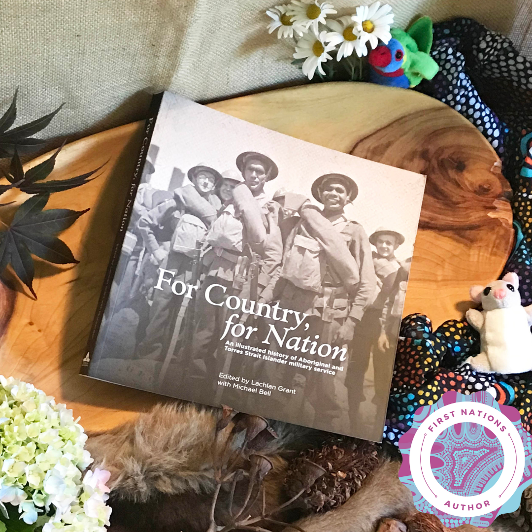 &quot;For Country, for Nation: An illustrated history of Aboriginal and Torres Strait Islander Military Service&quot; by Lachlan Grant &amp; Michael Bell