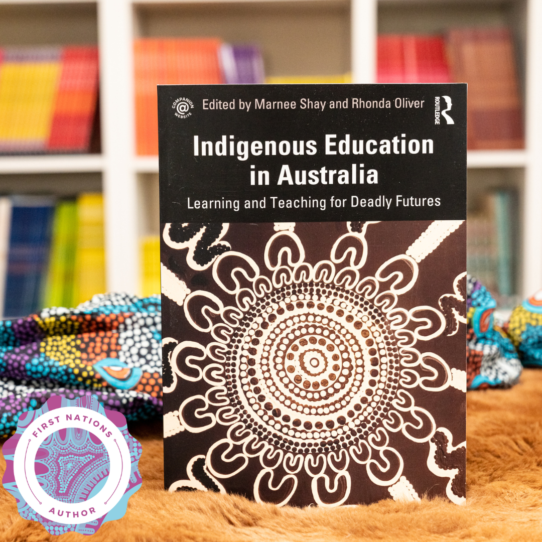 &quot;Indigenous Education in Australia Learning and Teaching for Deadly Futures Edited&quot; By Marnee Shay &amp; Rhonda Oliver