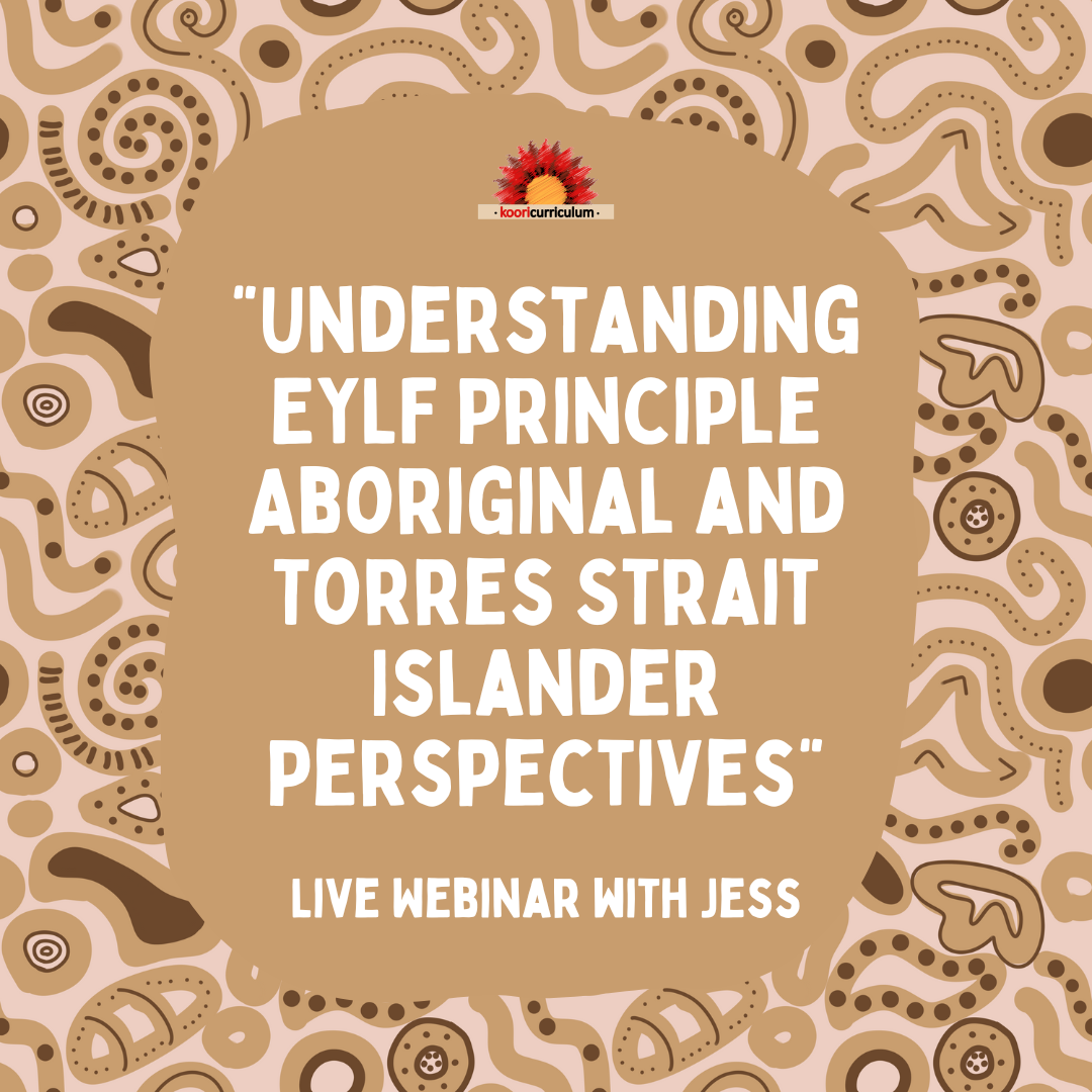 Live Webinar with Jess: &quot;Understanding EYLF Principle Aboriginal and Torres Strait Islander Perspectives&quot;