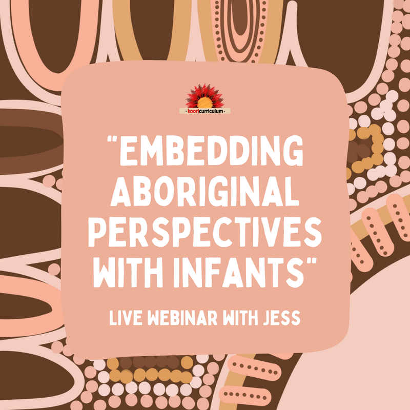 Live Webinar with Jess: "Embedding Aboriginal Perspectives with Infants"
