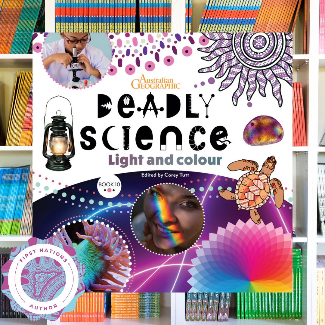 &quot;Deadly Science - Light and Colour - Book 10 &quot; By Australian Geographic, Corey Tutt