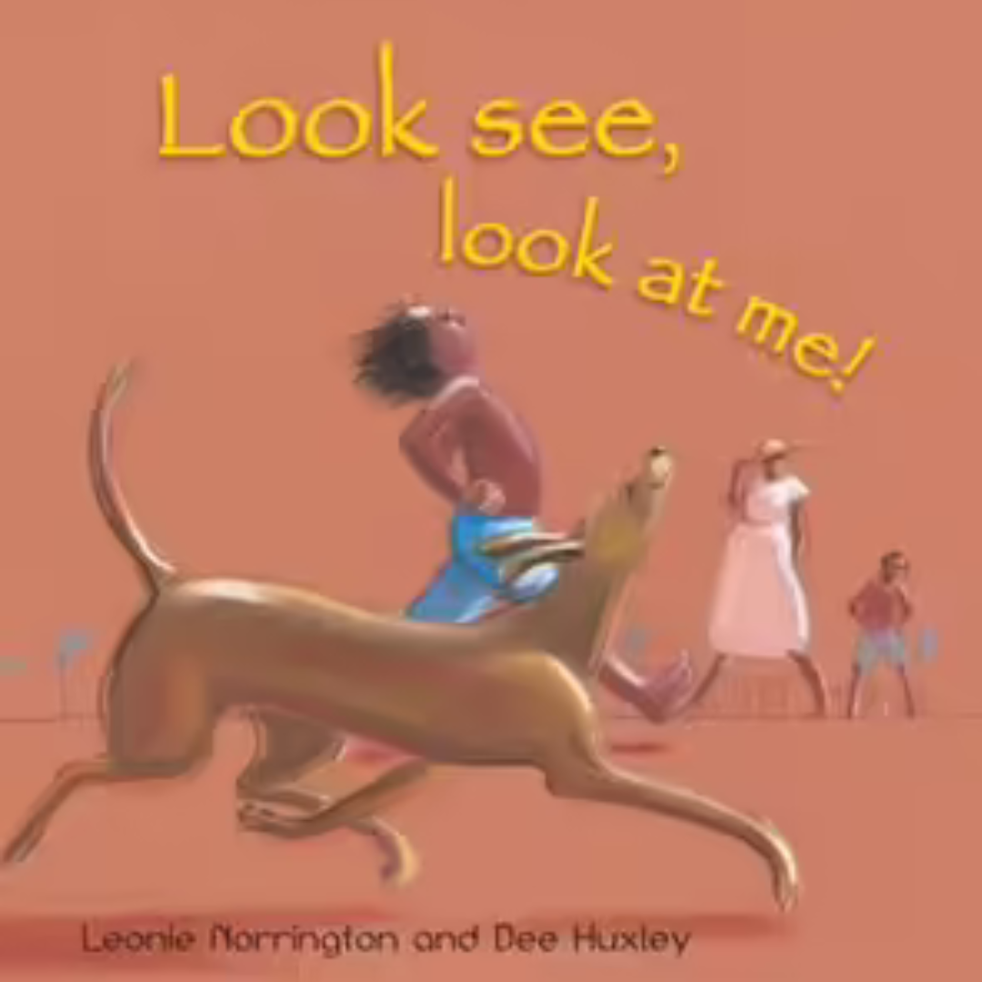 &quot;Look See, Look at Me!&quot;  By Leonie Norrington, Dee Huxley (Illustrator)