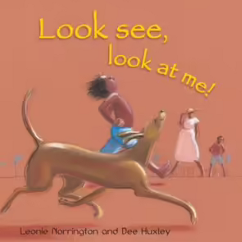 "Look See, Look at Me!"  By Leonie Norrington, Dee Huxley (Illustrator)