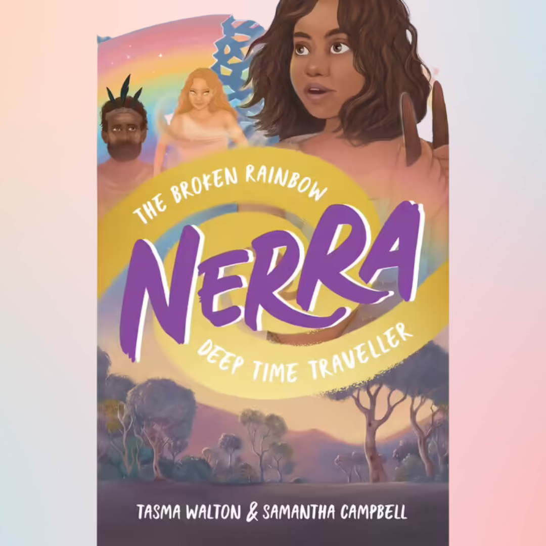 &quot;The Broken Rainbow Nerra: Deep Time Traveller &quot; By Tasma Walton, Samantha Campbell (Illustrator)