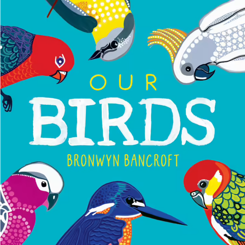 "Our Birds: A Celebration of Australian Wildlife" By Bronwyn Bancroft