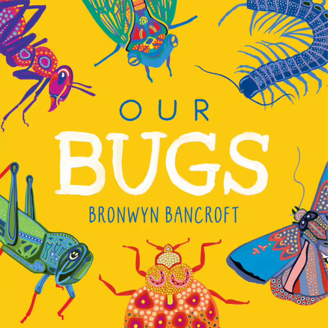 &quot;Our Bugs: A Celebration of Australian Wildlife&quot; By Bronwyn Bancroft