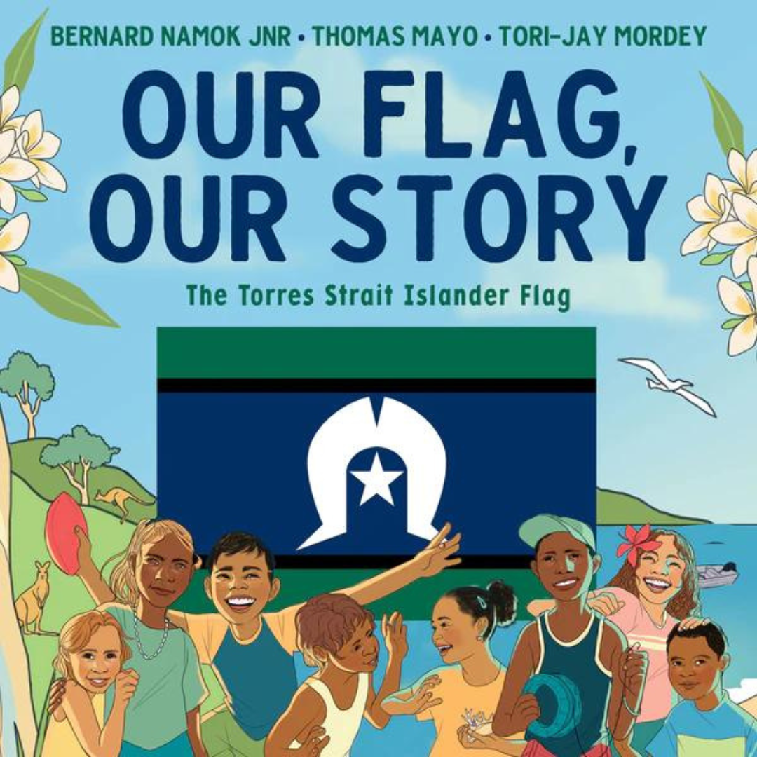 &quot;Our Flag, Our Story The Torres Strait Islander Flag&quot;  By Bernard Jnr Namok, Thomas Mayo, Tori-Jay Mordey (Illustrator)