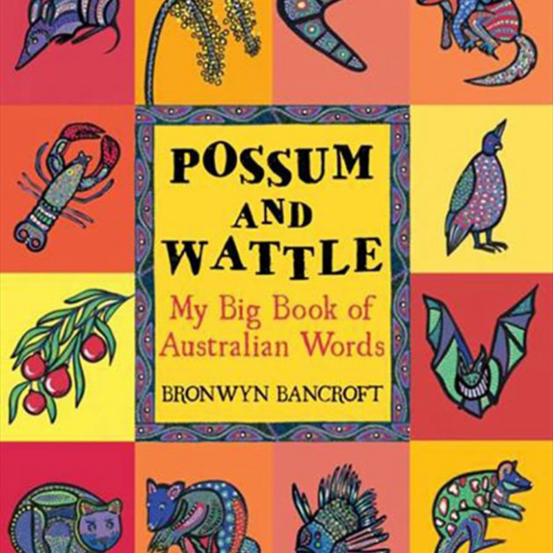 "Possum and Wattle: My Big Book of Australian Words" By Bronwyn Bancroft (Illustrator); Sally Morgan (Introduction by)
