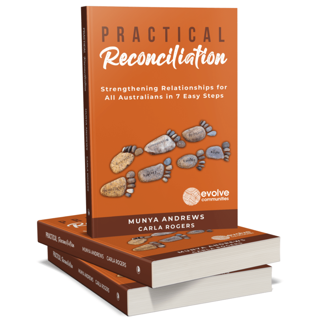 &quot;Practical Reconciliation: Strengthening Relationships for all Australians in Seven Steps&quot; by Aunty Munya Andrews &amp; Carla Rogers