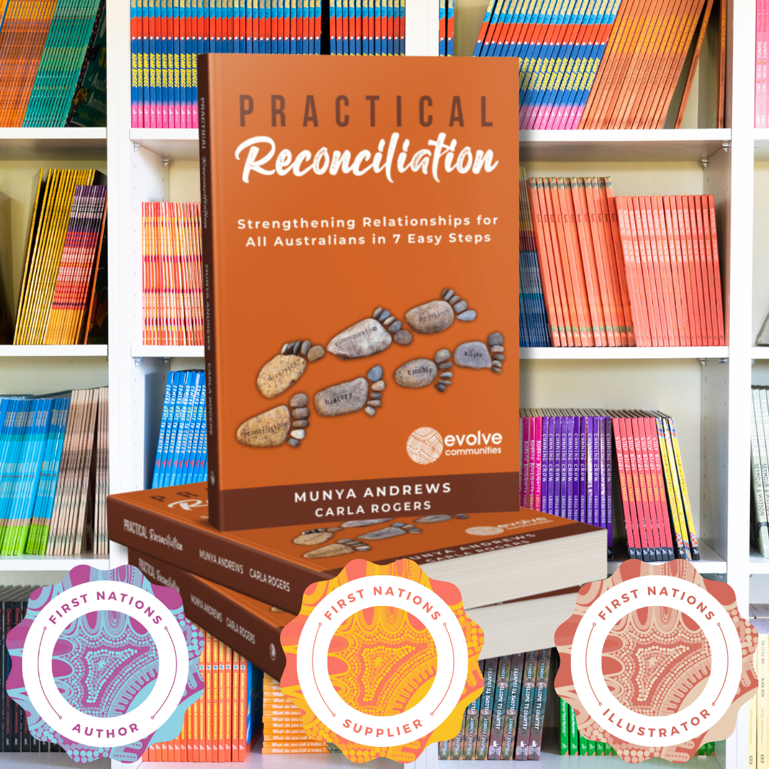 &quot;Practical Reconciliation: Strengthening Relationships for all Australians in Seven Steps&quot; by Aunty Munya Andrews &amp; Carla Rogers
