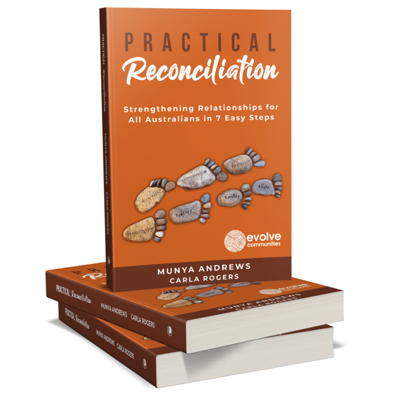 "Practical Reconciliation: Strengthening Relationships for all Australians in Seven Steps" by Aunty Munya Andrews & Carla Rogers