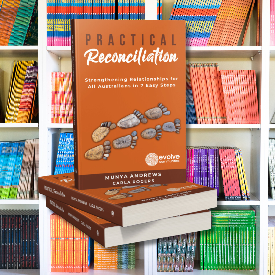 &quot;Practical Reconciliation: Strengthening Relationships for all Australians in Seven Steps&quot; by Aunty Munya Andrews &amp; Carla Rogers