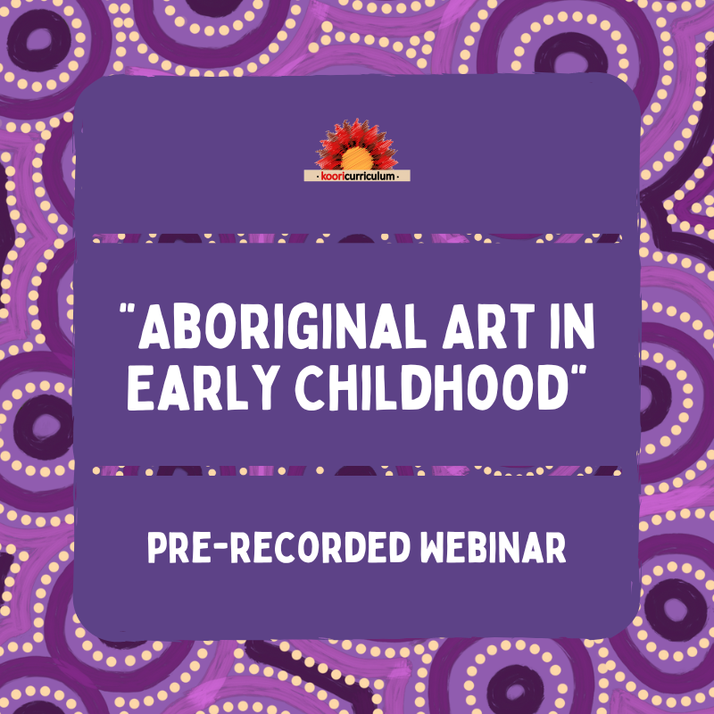 Aboriginal Art in Early Childhood (Pre-Recorded Webinar).