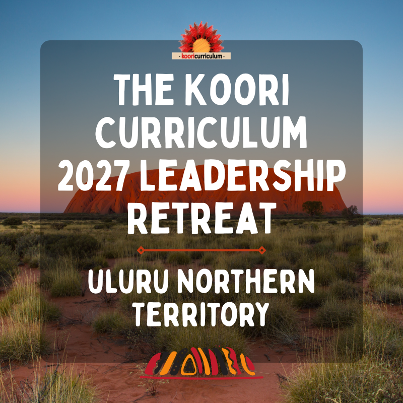 The Koori Curriculum 2027 Leadership Retreat - Uluru
