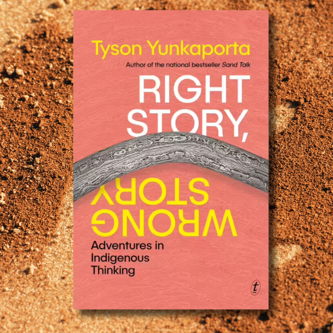 &quot;Right Story, Wrong Story Adventures in Indigenous Thinking&quot; By Tyson Yunkaporta