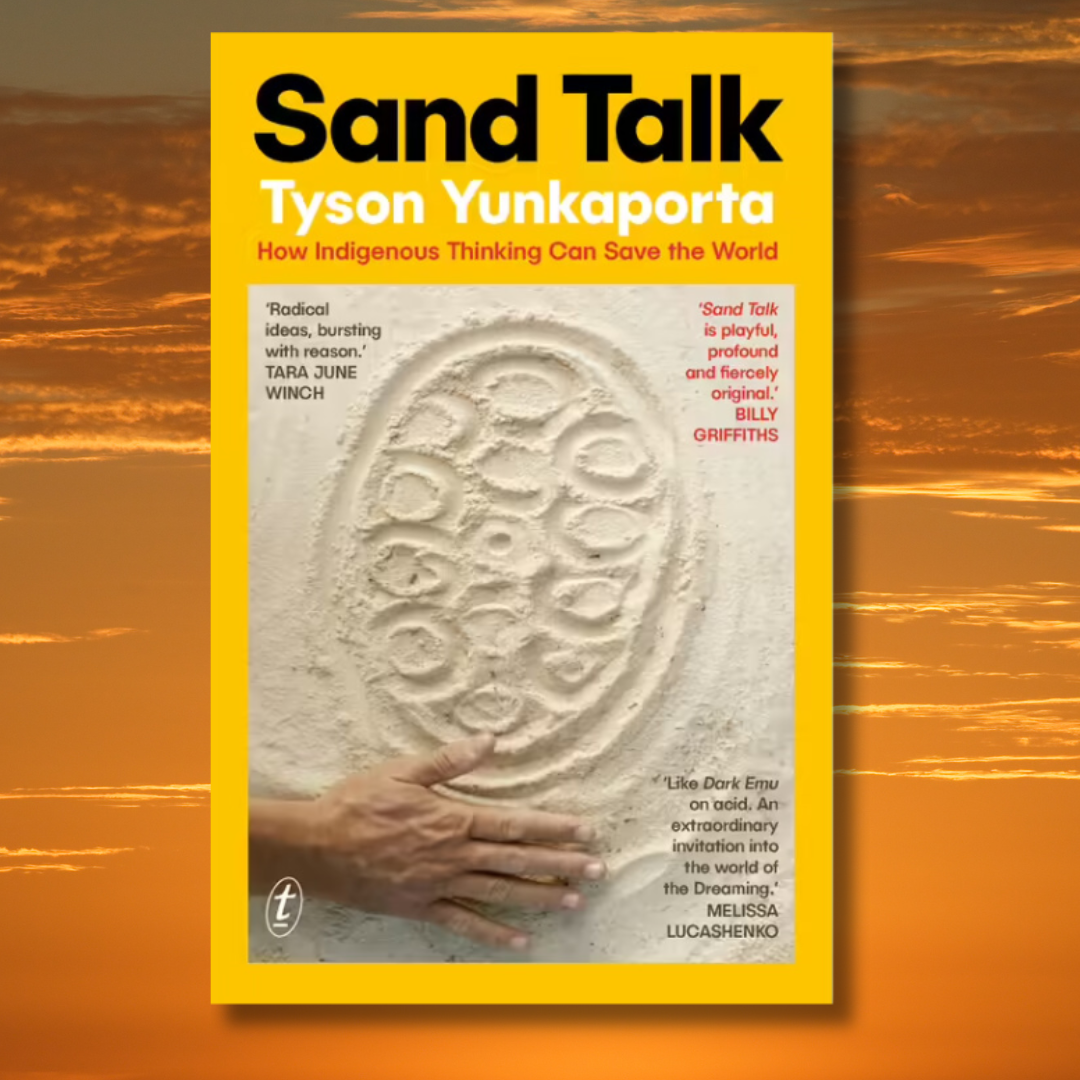 &quot;Sand Talk How Indigenous Thinking Can Save the World&quot; By Tyson Yunkaporta