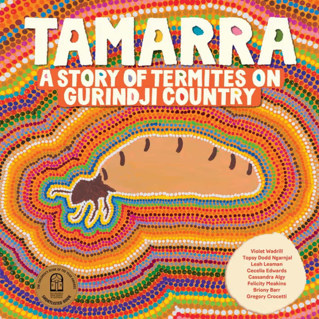 &quot;Tamarra A Story of Termites on Gurindji Country&#39; By Violet Wadrill, Topsy Dodd Ngarnjal, Leah Leaman, Cecelia Edwards, Cassandra Algy