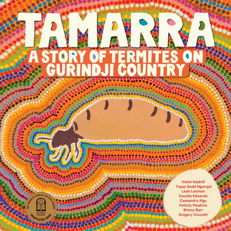 "Tamarra A Story of Termites on Gurindji Country' By Violet Wadrill, Topsy Dodd Ngarnjal, Leah Leaman, Cecelia Edwards, Cassandra Algy