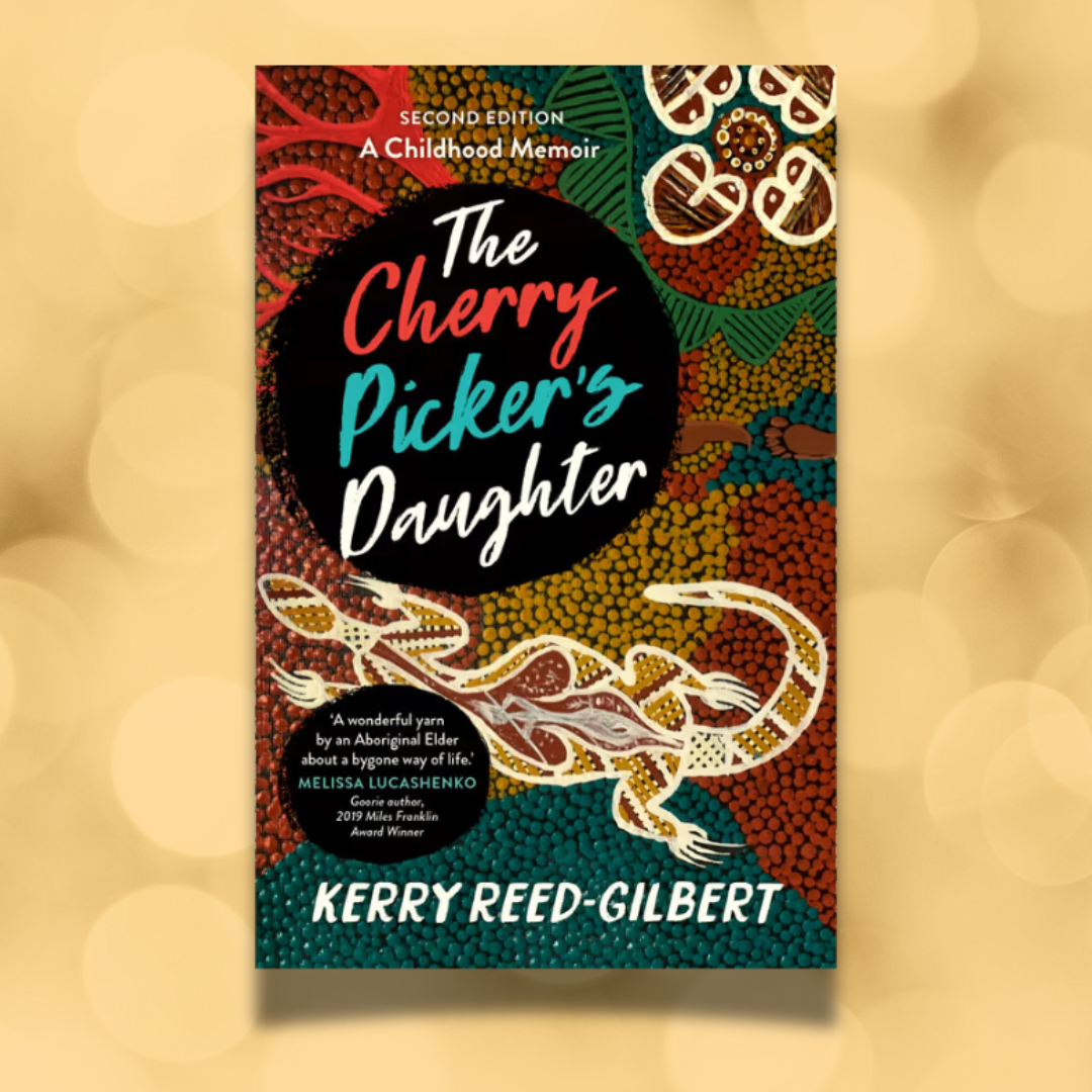 &quot;The Cherry Picker&#39;s Daughter A Childhood Memoir : 2nd edition&quot; By Aunty Kerry Reed-Gilbert