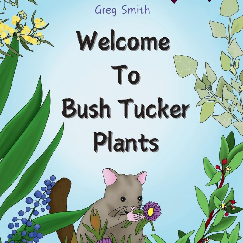 "Welcome to Bush Tucker Plants " By Greg Smith (Author), Leila Warne (Illustrator)