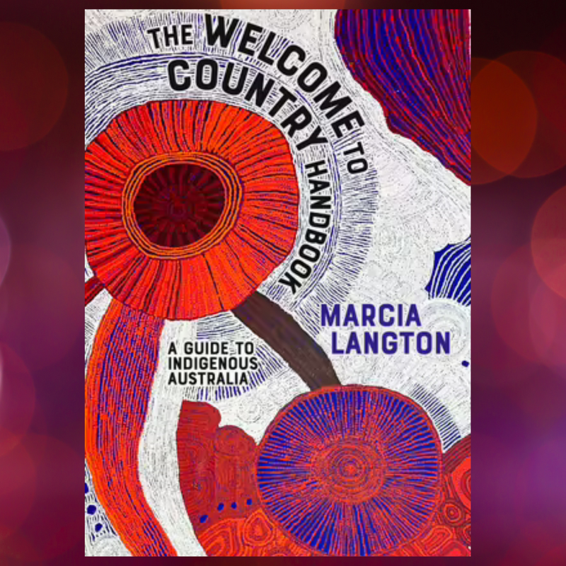 "The Welcome to Country Handbook A Guide to Indigenous Australia"  By Marcia Langton