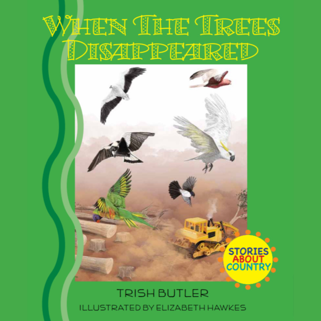 “When The Trees Disappeared&quot; By Trish Butler.  Illustrated by Elizabeth Hawkes