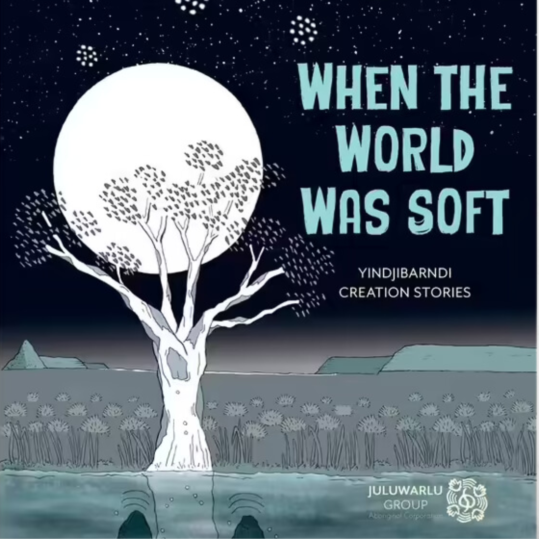 &quot;When the World Was Soft&quot; by Yindjibarndi Creation Stories