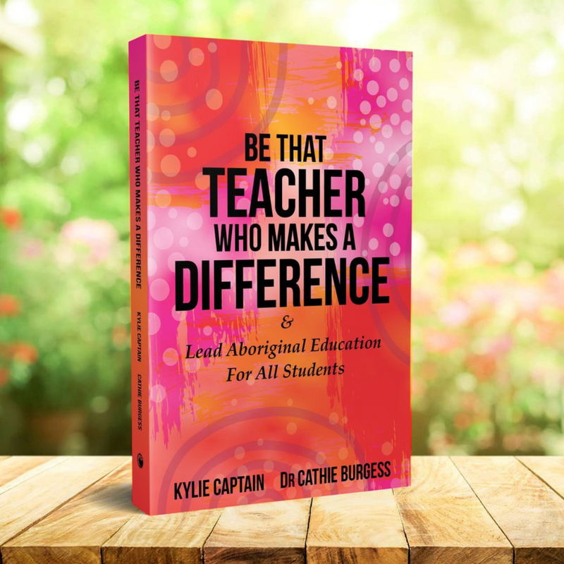 "Be That Teacher Who Makes A Difference & Lead Aboriginal Education For All Students" By Kylie Captain (Paperback)