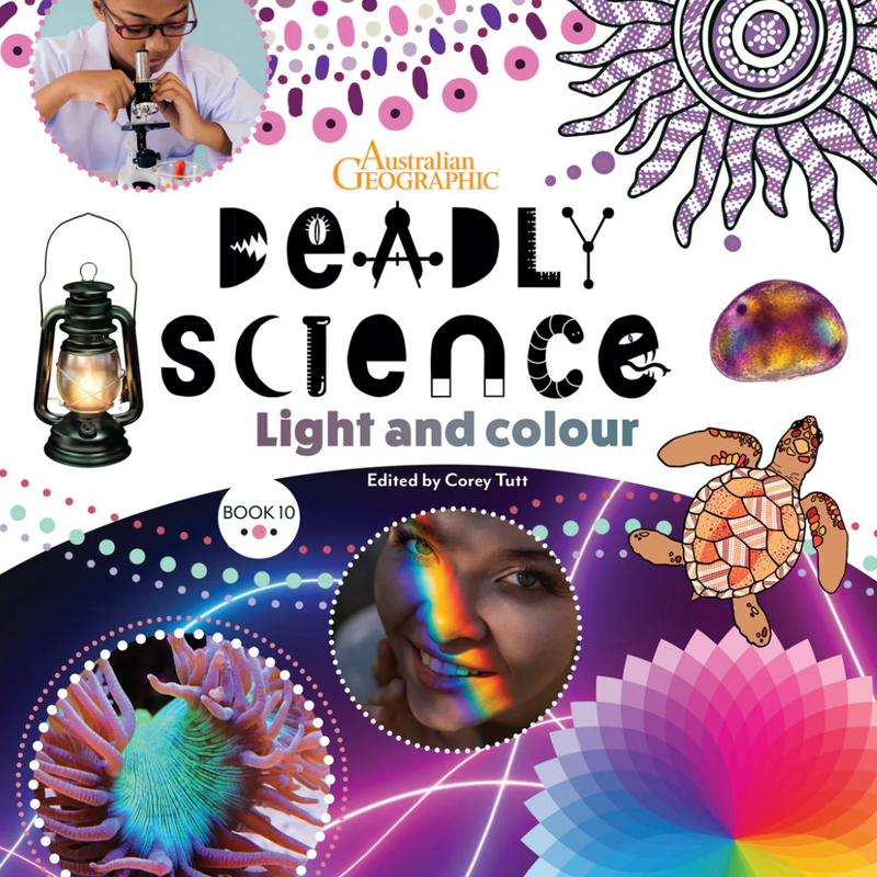 "Deadly Science - Light and Colour - Book 10 " By Australian Geographic, Corey Tutt