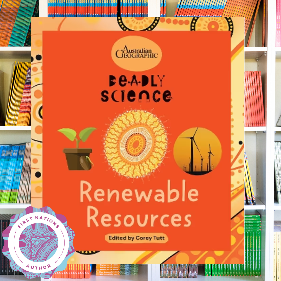 &quot;Deadly Science - Renewable Resources&quot; By Corey Tutt &amp; Australian Geographic