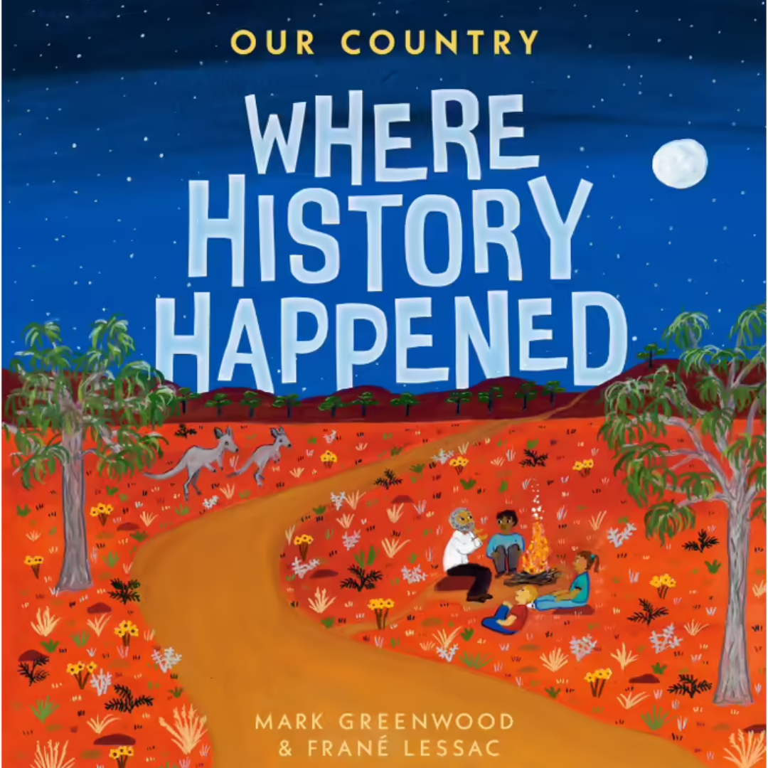 &quot;Our Country Where History Happened&quot; By: Mark Greenwood, Frané Lessac (Illustrator)