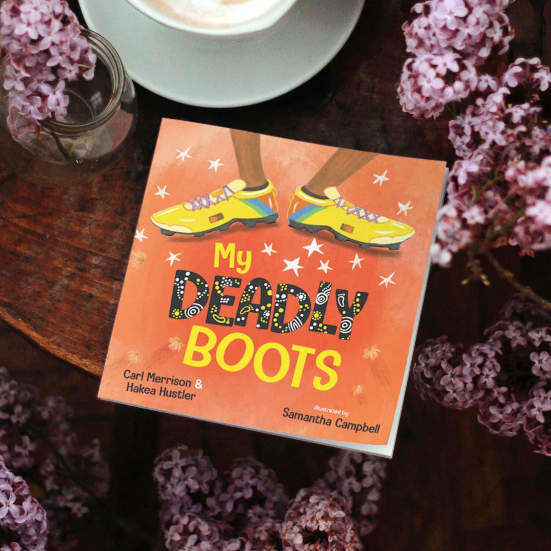 &quot;My Deadly Boots&quot; By Carl Merrison, Hakea Hustler &amp; Samantha Campbell (Illustrator)