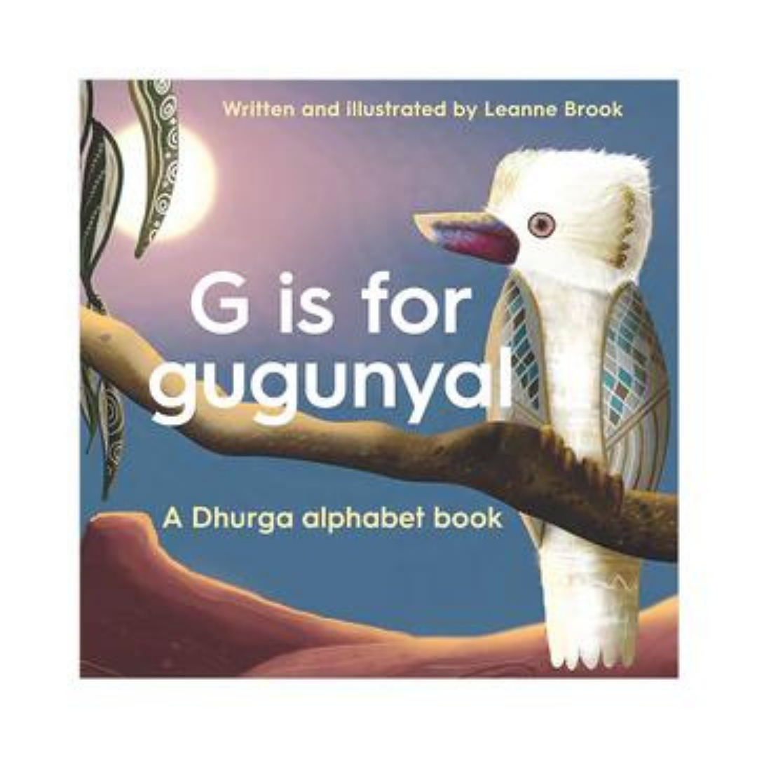 &quot;G is for Gugunyal A Dhurga alphabet book&quot;  By Leanne Brook