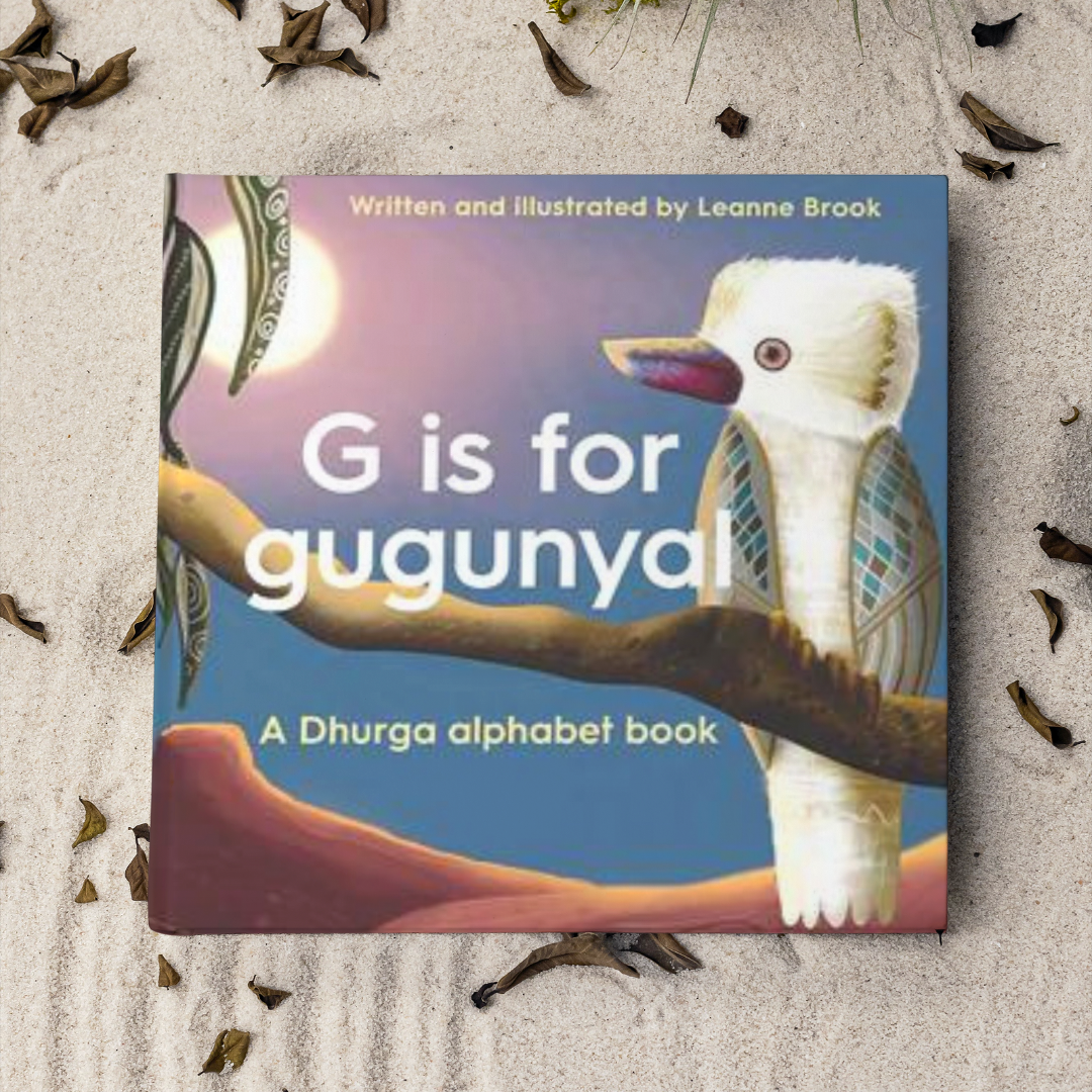 &quot;G is for Gugunyal A Dhurga alphabet book&quot;  By Leanne Brook