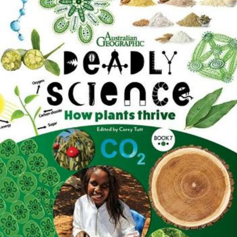 "Deadly Science - How Plants Thrive: Book 7" By Australian Geographic & Corey Tutt