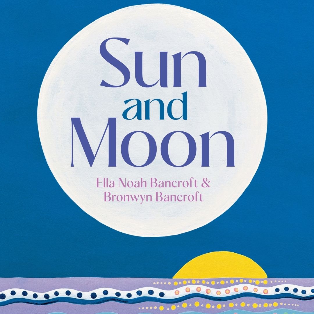 &quot;Sun and Moon&quot; By Ella Bancroft &amp; Bronwyn Bancroft (Hardcover)