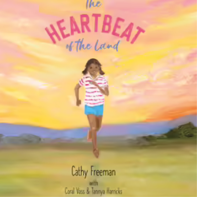 "The Heartbeat of the Land" By Cathy Freeman with Coral Vass & Tannya Harricks (Hardcover)