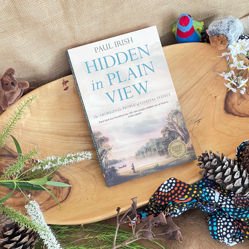 "Hidden in Plain View : The Aboriginal People of Coastal Sydney" By Paul Irish