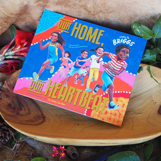 "Our Home, Our Heartbeat" By Adam Briggs. Illustrated by Kate Moon & Rachael Sarra