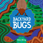"Backyard Bugs" By Helen Milroy