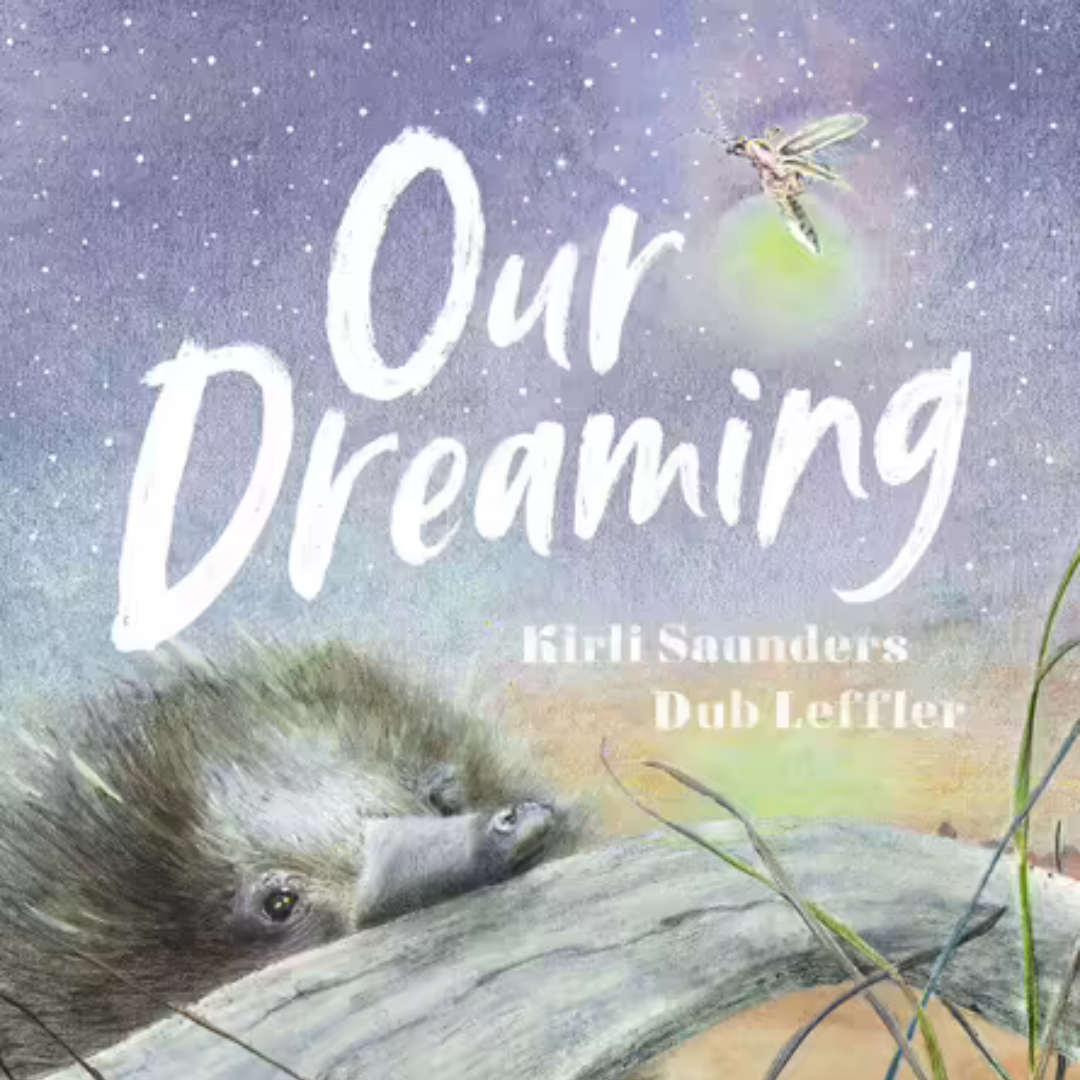 &quot;Our Dreaming&quot; By Kirli Saunders, Dub Leffler (Illustrator)